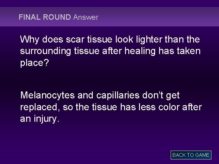 FINAL ROUND Answer Why does scar tissue look lighter than the surrounding tissue after