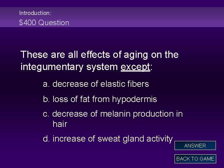 Introduction: $400 Question These are all effects of aging on the integumentary system except: