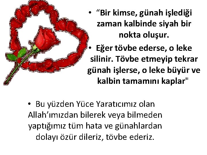  • “Bir kimse, günah işlediği zaman kalbinde siyah bir nokta oluşur. • Eğer