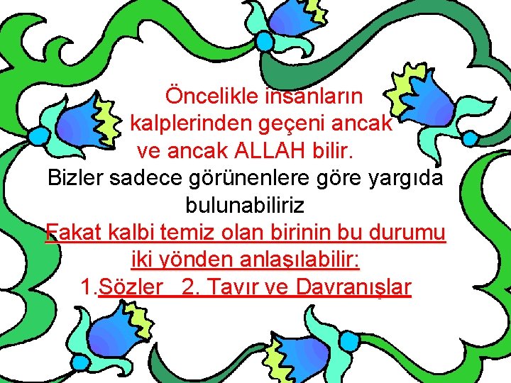 Öncelikle insanların kalplerinden geçeni ancak ve ancak ALLAH bilir. Bizler sadece görünenlere göre yargıda