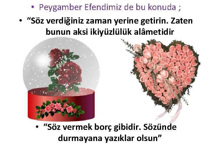  • Peygamber Efendimiz de bu konuda ; • “Söz verdiğiniz zaman yerine getirin.