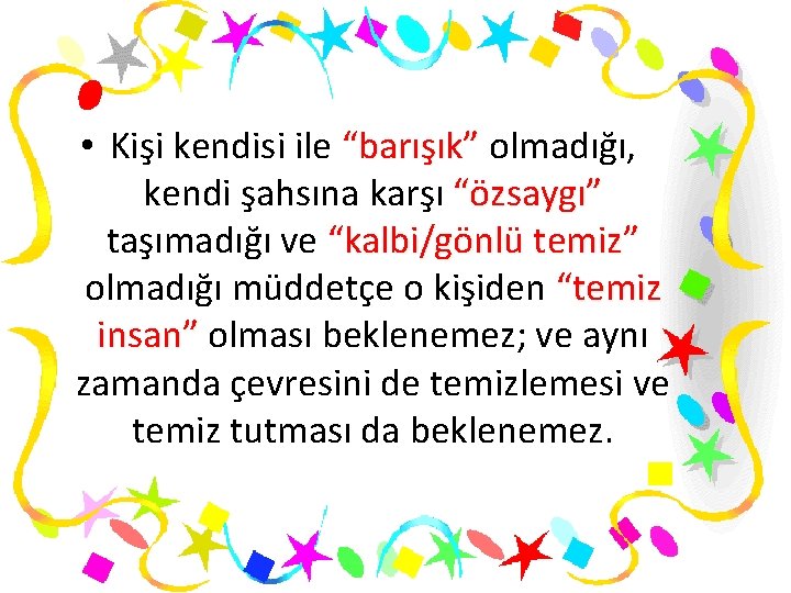  • Kişi kendisi ile “barışık” olmadığı, kendi şahsına karşı “özsaygı” taşımadığı ve “kalbi/gönlü