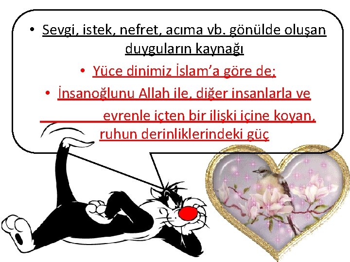  • Sevgi, istek, nefret, acıma vb. gönülde oluşan duyguların kaynağı • Yüce dinimiz