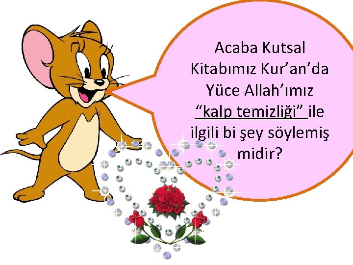 Acaba Kutsal Kitabımız Kur’an’da Yüce Allah’ımız “kalp temizliği” ile ilgili bi şey söylemiş midir?