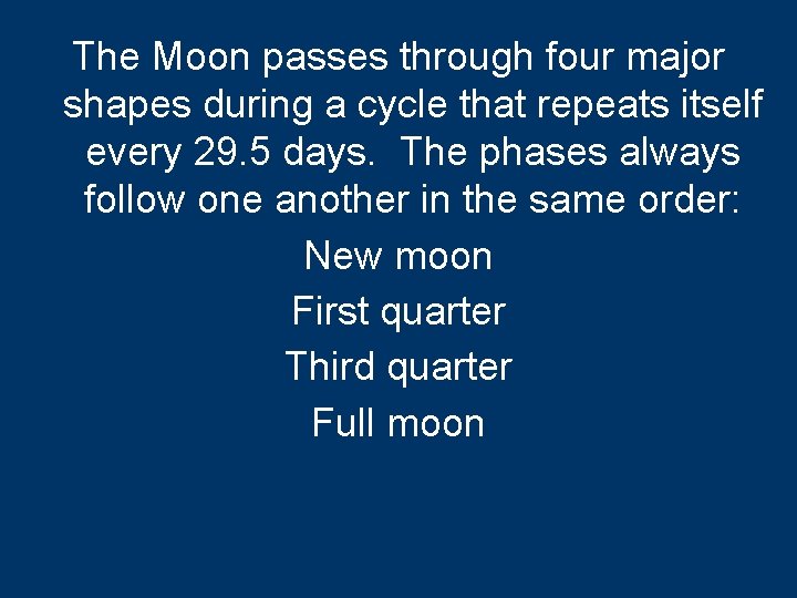 The Moon passes through four major shapes during a cycle that repeats itself every