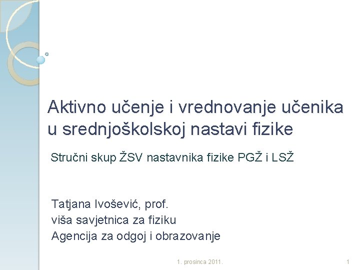 Aktivno učenje i vrednovanje učenika u srednjoškolskoj nastavi fizike Stručni skup ŽSV nastavnika fizike