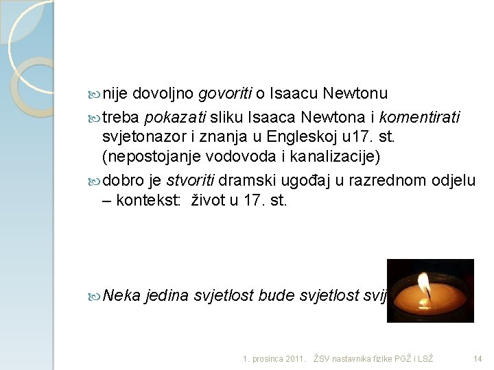  nije dovoljno govoriti o Isaacu Newtonu treba pokazati sliku Isaaca Newtona i komentirati