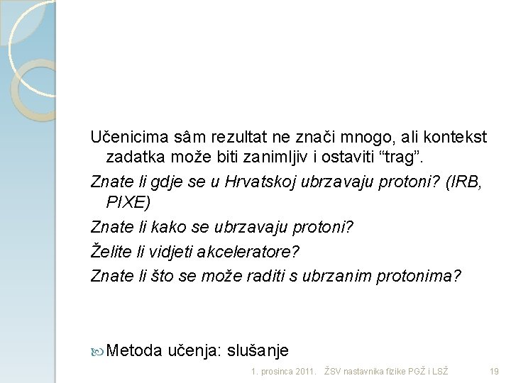 Učenicima sâm rezultat ne znači mnogo, ali kontekst zadatka može biti zanimljiv i ostaviti