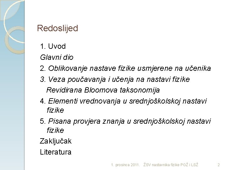 Redoslijed 1. Uvod Glavni dio 2. Oblikovanje nastave fizike usmjerene na učenika 3. Veza