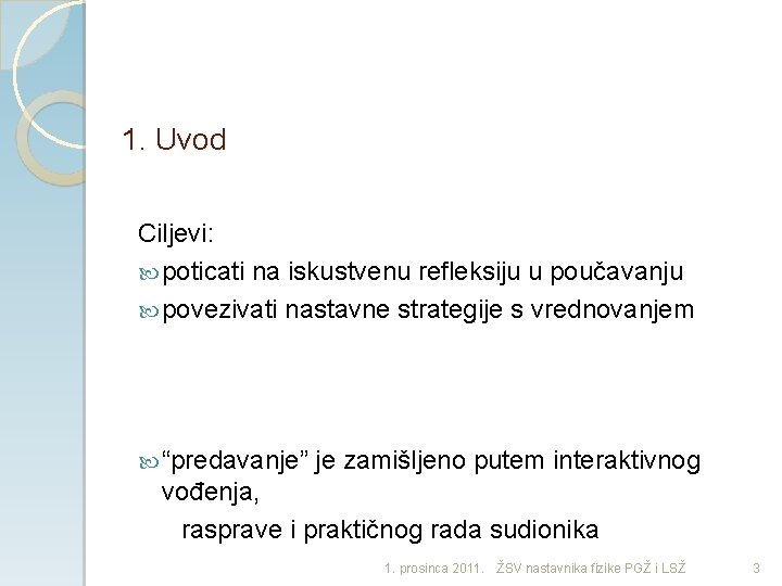 1. Uvod Ciljevi: poticati na iskustvenu refleksiju u poučavanju povezivati nastavne strategije s vrednovanjem