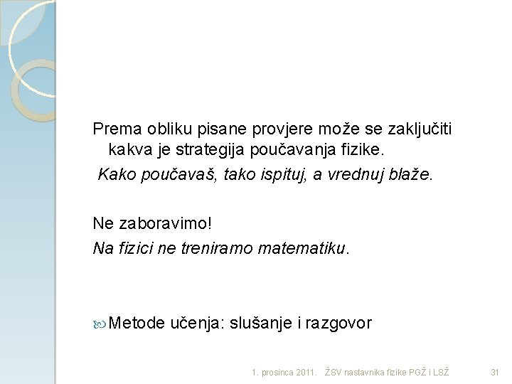 Prema obliku pisane provjere može se zaključiti kakva je strategija poučavanja fizike. Kako poučavaš,