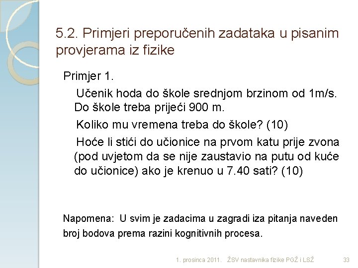 5. 2. Primjeri preporučenih zadataka u pisanim provjerama iz fizike Primjer 1. Učenik hoda