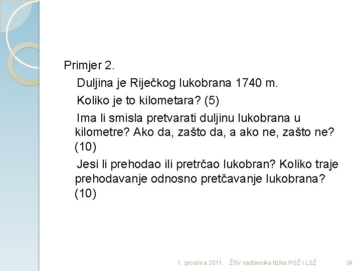 Primjer 2. Duljina je Riječkog lukobrana 1740 m. Koliko je to kilometara? (5) Ima