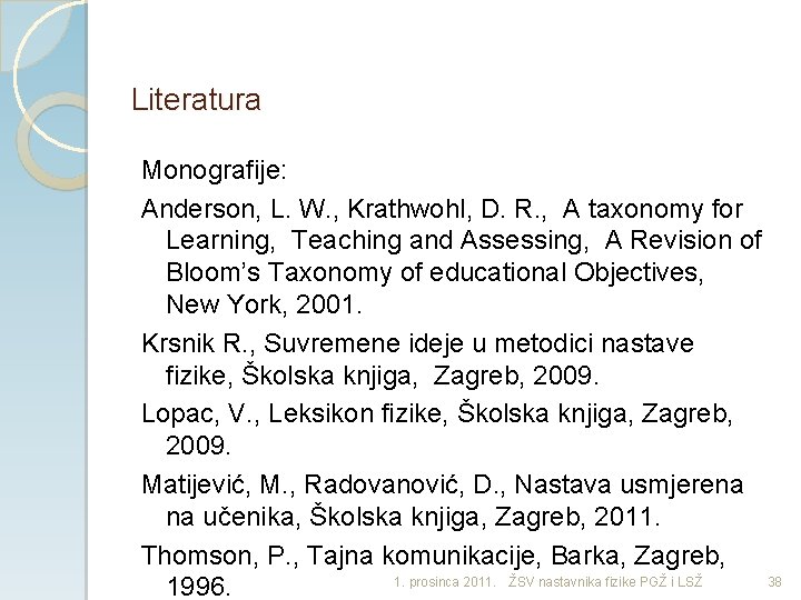 Literatura Monografije: Anderson, L. W. , Krathwohl, D. R. , A taxonomy for Learning,