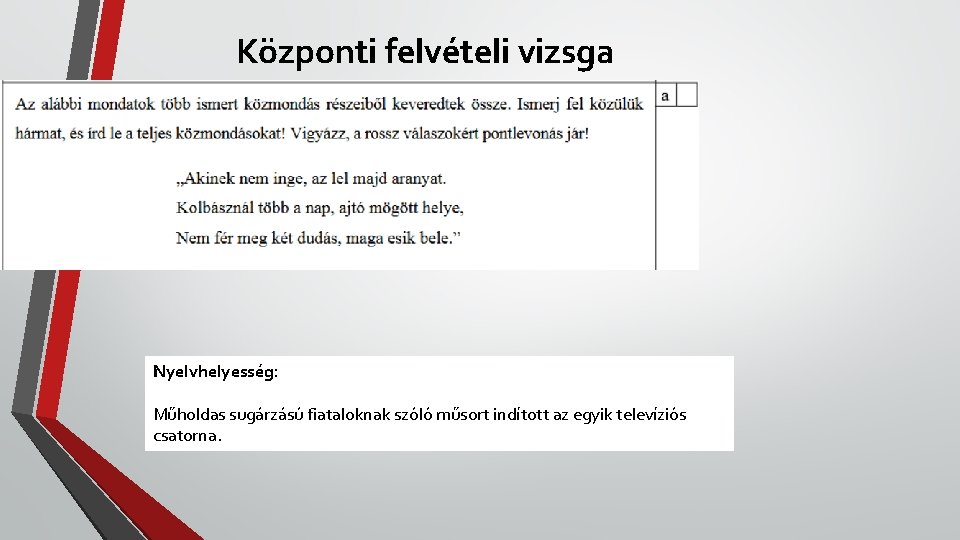 Központi felvételi vizsga Nyelvhelyesség: Műholdas sugárzású fiataloknak szóló műsort indított az egyik televíziós csatorna.