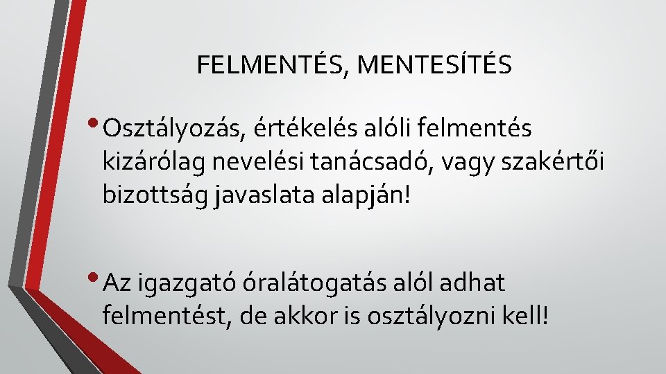 FELMENTÉS, MENTESÍTÉS • Osztályozás, értékelés alóli felmentés kizárólag nevelési tanácsadó, vagy szakértői bizottság javaslata