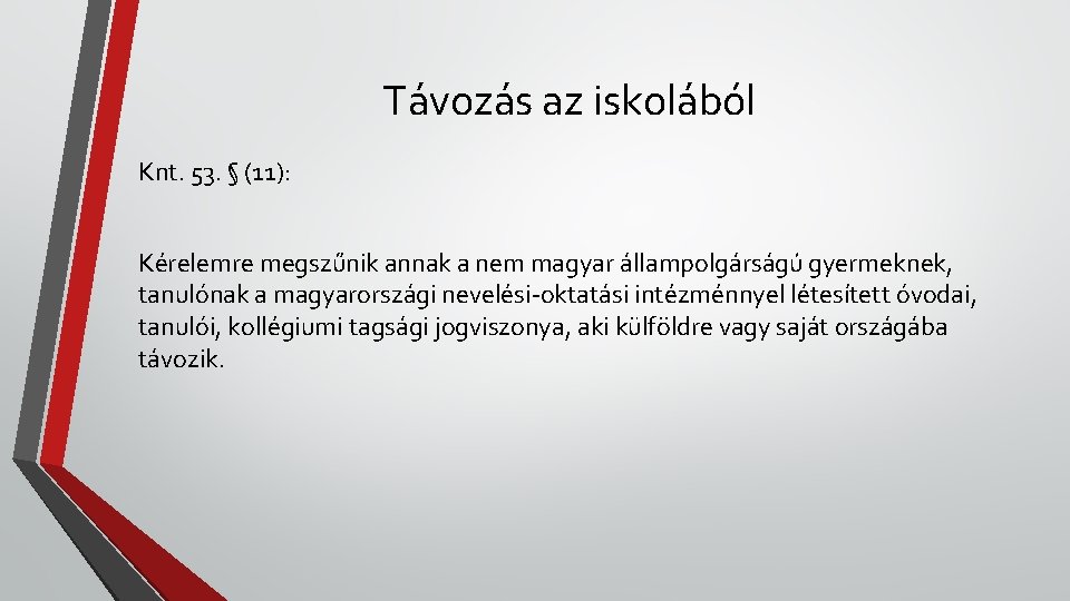 Távozás az iskolából Knt. 53. § (11): Kérelemre megszűnik annak a nem magyar állampolgárságú