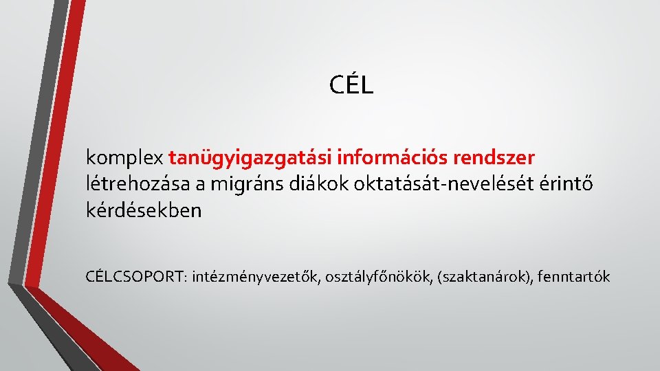 CÉL komplex tanügyigazgatási információs rendszer létrehozása a migráns diákok oktatását-nevelését érintő kérdésekben CÉLCSOPORT: intézményvezetők,