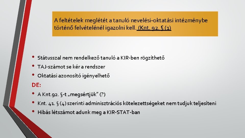 A feltételek meglétét a tanuló nevelési-oktatási intézménybe történő felvételénél igazolni kell. (Knt. 92. §