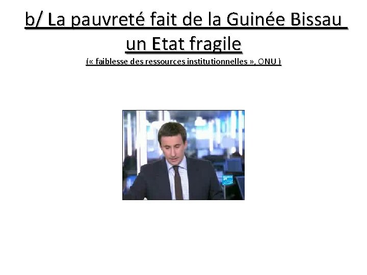 b/ La pauvreté fait de la Guinée Bissau un Etat fragile ( « faiblesse