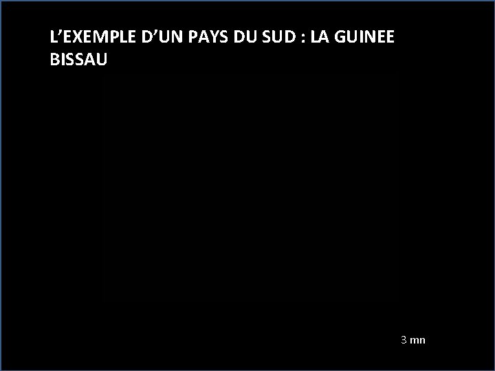 L’EXEMPLE D’UN PAYS DU SUD : LA GUINEE. BISSAUD 4 U 3 mn 