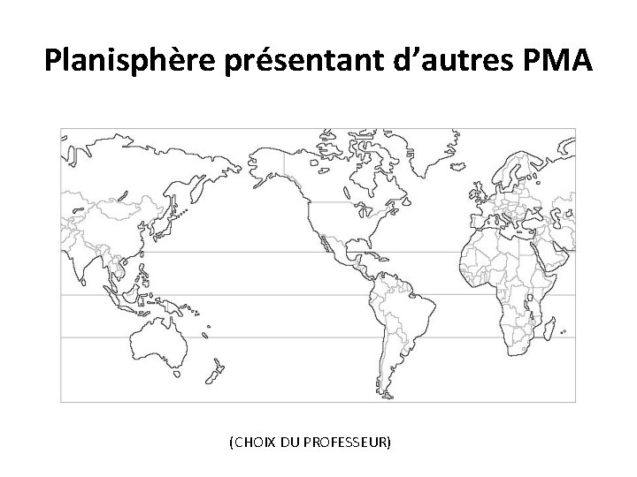 Planisphère présentant d’autres PMA (CHOIX DU PROFESSEUR) 