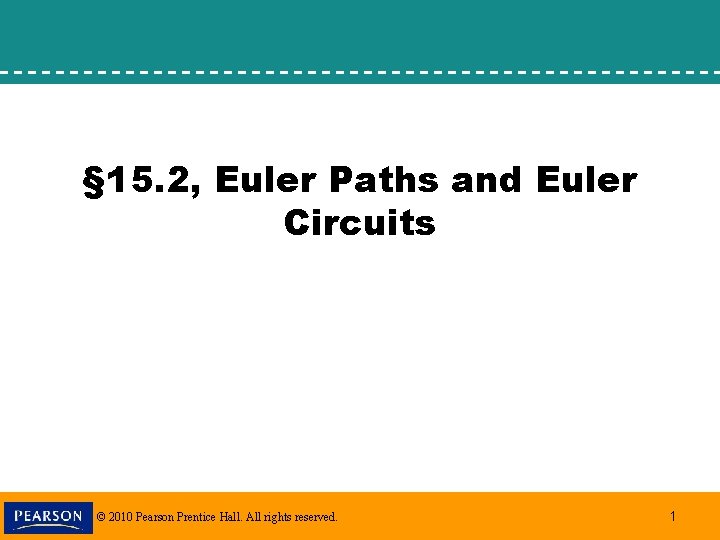 § 15. 2, Euler Paths and Euler Circuits © 2010 Pearson Prentice Hall. All