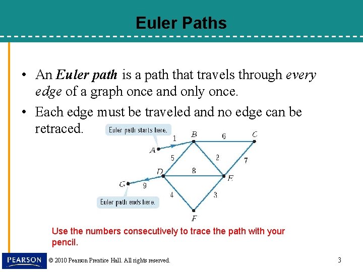 Euler Paths • An Euler path is a path that travels through every edge