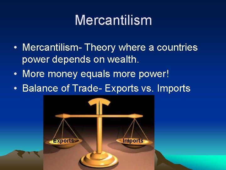 Mercantilism • Mercantilism- Theory where a countries power depends on wealth. • More money