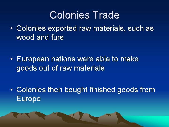 Colonies Trade • Colonies exported raw materials, such as wood and furs • European