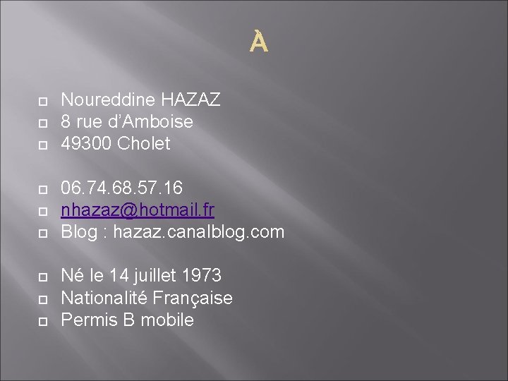  Noureddine HAZAZ 8 rue d’Amboise 49300 Cholet 06. 74. 68. 57. 16 nhazaz@hotmail.