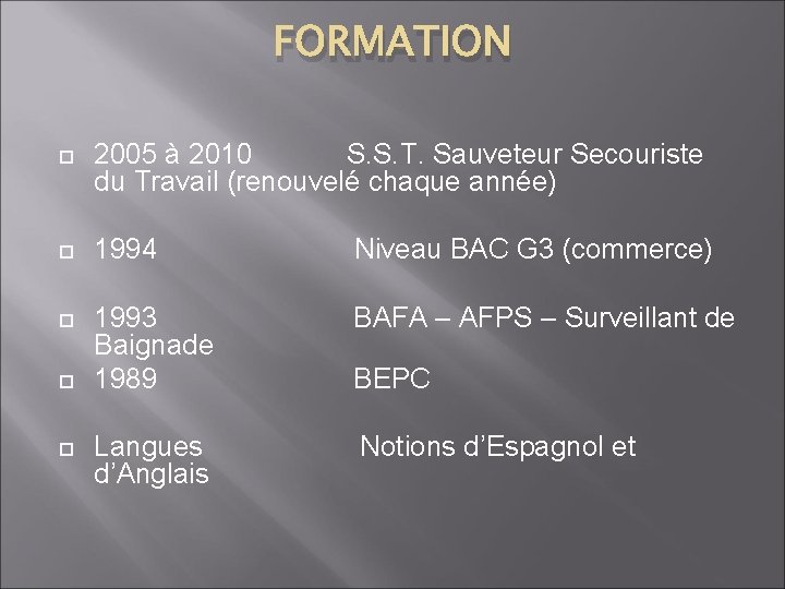 FORMATION 2005 à 2010 S. S. T. Sauveteur Secouriste du Travail (renouvelé chaque année)