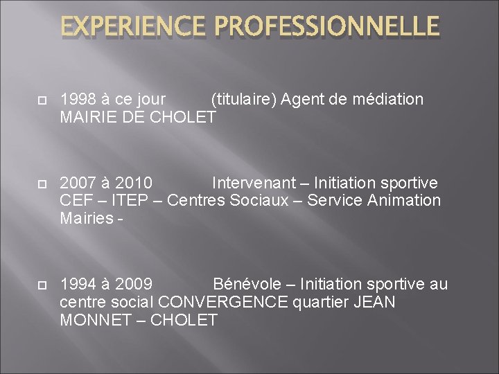 EXPERIENCE PROFESSIONNELLE 1998 à ce jour (titulaire) Agent de médiation MAIRIE DE CHOLET 2007