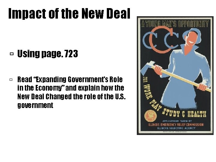 Impact of the New Deal Using page. 723 Read “Expanding Government’s Role in the