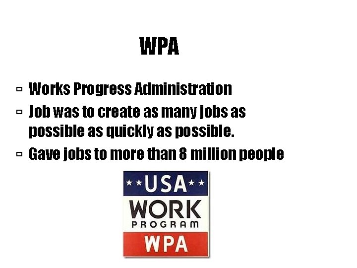 WPA Works Progress Administration Job was to create as many jobs as possible as
