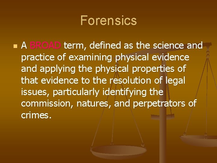 Forensics n A BROAD term, defined as the science and practice of examining physical
