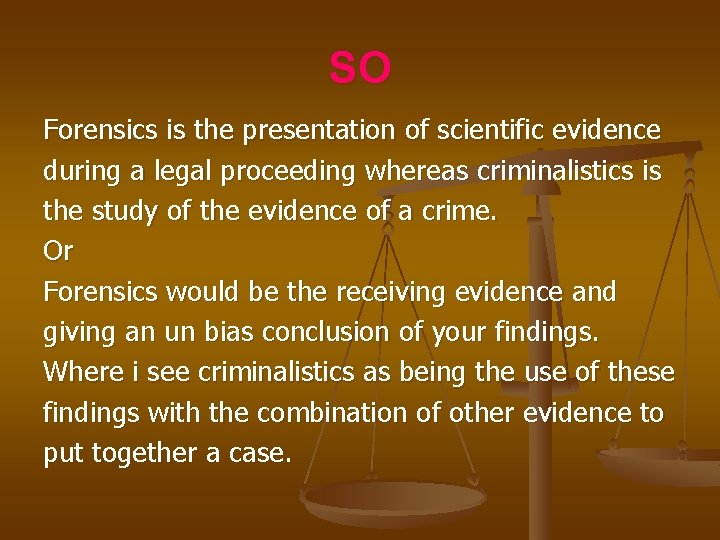SO Forensics is the presentation of scientific evidence during a legal proceeding whereas criminalistics