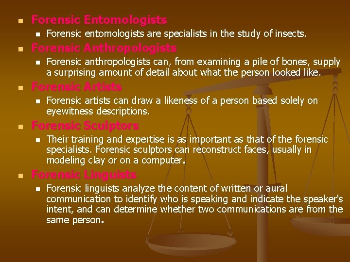 n Forensic Entomologists n n Forensic Anthropologists n n Forensic artists can draw a