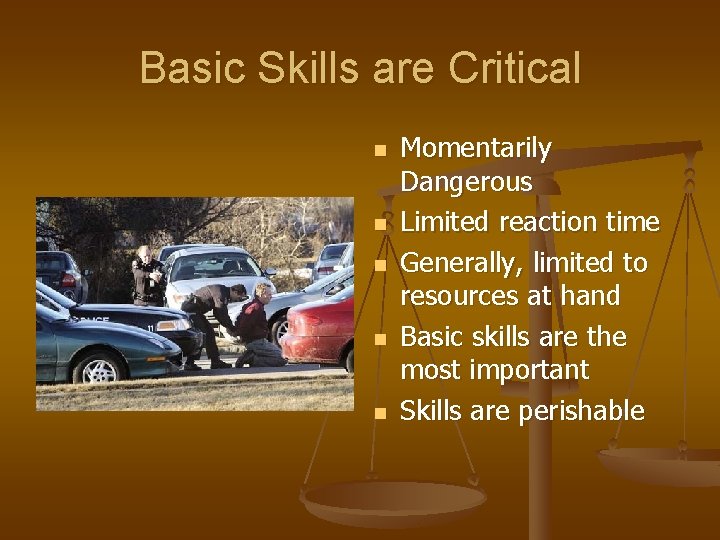 Basic Skills are Critical n n n Momentarily Dangerous Limited reaction time Generally, limited