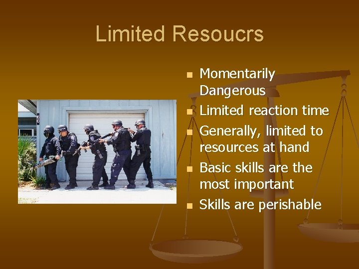 Limited Resoucrs n n n Momentarily Dangerous Limited reaction time Generally, limited to resources