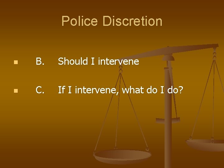 Police Discretion n B. Should I intervene n C. If I intervene, what do