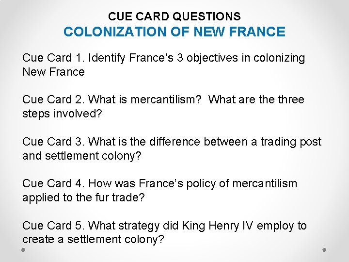 CUE CARD QUESTIONS COLONIZATION OF NEW FRANCE Cue Card 1. Identify France’s 3 objectives