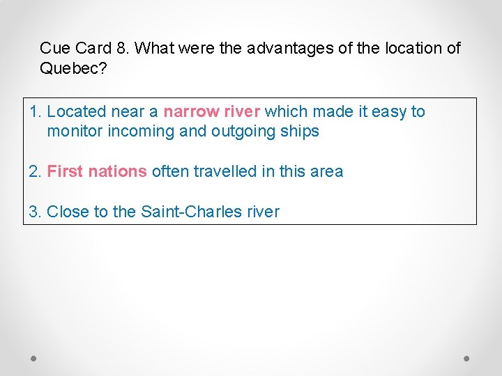 Cue Card 8. What were the advantages of the location of Quebec? 1. Located