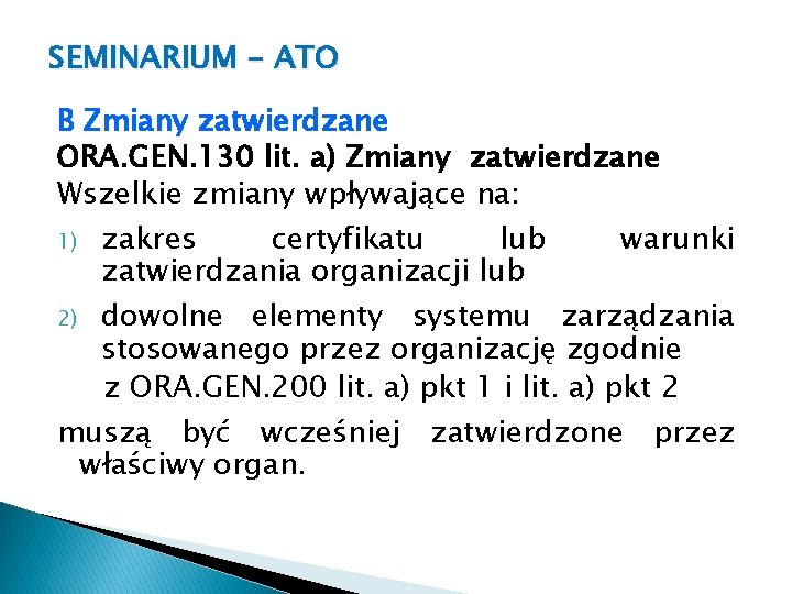 SEMINARIUM - ATO B Zmiany zatwierdzane ORA. GEN. 130 lit. a) Zmiany zatwierdzane Wszelkie