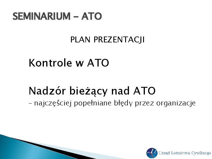 SEMINARIUM - ATO PLAN PREZENTACJI Kontrole w ATO Nadzór bieżący nad ATO – najczęściej