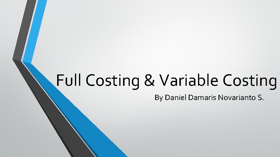 Full Costing & Variable Costing By Daniel Damaris Novarianto S. 