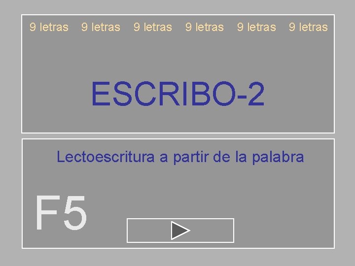 9 letras 9 letras ESCRIBO-2 Lectoescritura a partir de la palabra F 5 