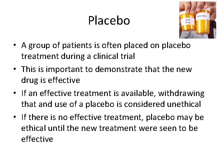 Placebo • A group of patients is often placed on placebo treatment during a