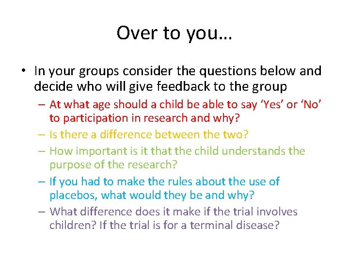 Over to you… • In your groups consider the questions below and decide who