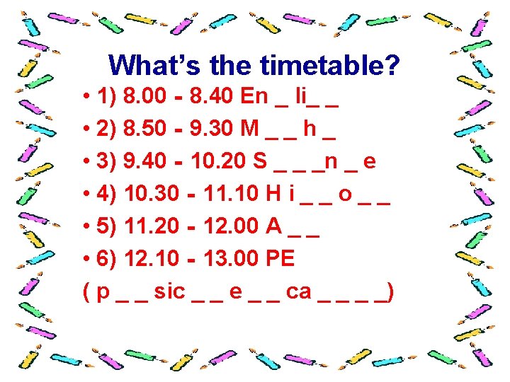 What’s the timetable? • 1) 8. 00‐ 8. 40 En _ li_ _ •